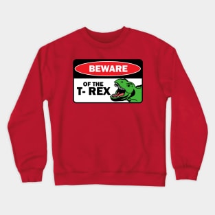 Beware of the T rex Crewneck Sweatshirt